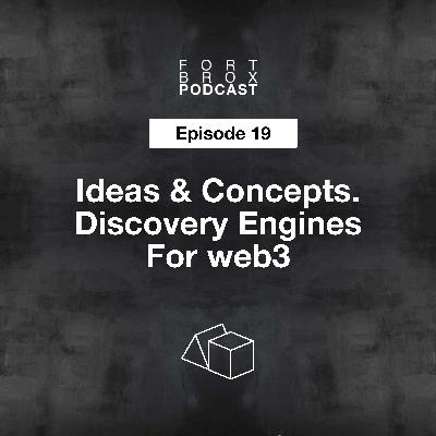 Discovery Engines for web3 | Ideas & Concepts | Episode 19 Fort Brox Podcast