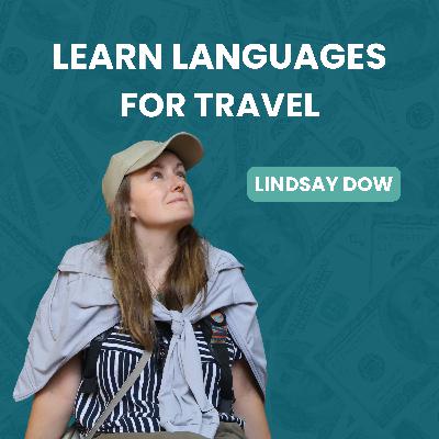 193. How to Learn a Language Before Your Trip with Lindsay Dow | Essential Vocabulary For Travel