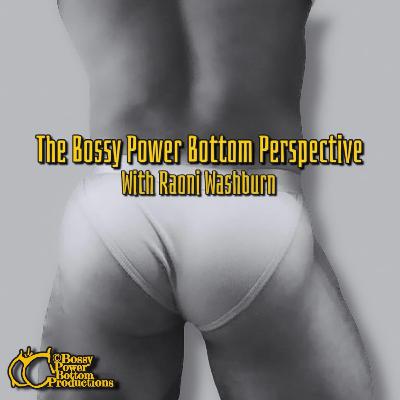 The Bossy Power Bottom Perspective.