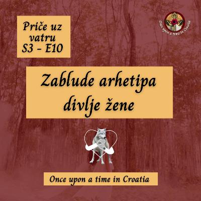 S3 E10 - Zablude arhetipa divlje žene｜Priče uz vatru