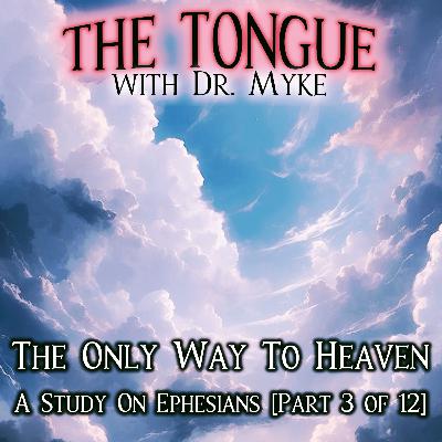 S6E1: The Only Way To Heaven - A Study On Ephesians [Part 3 of 12]