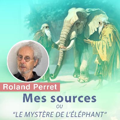 Roland Perret : Mes sources ou "le Mystère de l'éléphant" Roland Perret : Mes sources ou "le Mystère de l'éléphant"