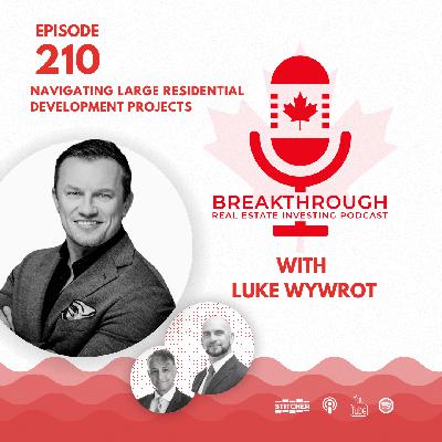 Episode #210: Navigating Large Residential Development Projects with Luke Wywrot