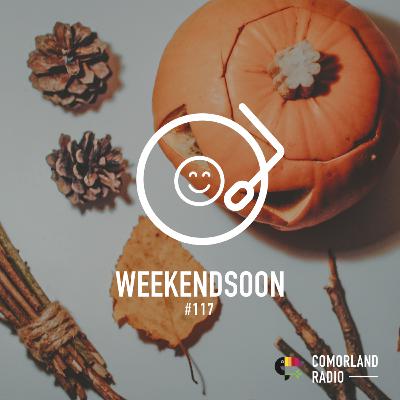 WeekendSoon #117 by Comorland Radio WeekendSoon #117 by Comorland Radio