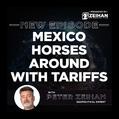 Mexico Horses Around with Tariffs || Peter Zeihan