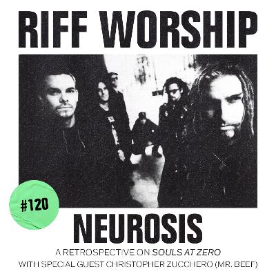 #120 - Neurosis - Souls at Zero w/ Christopher Zucchero (Mr. Beef, The Bear)