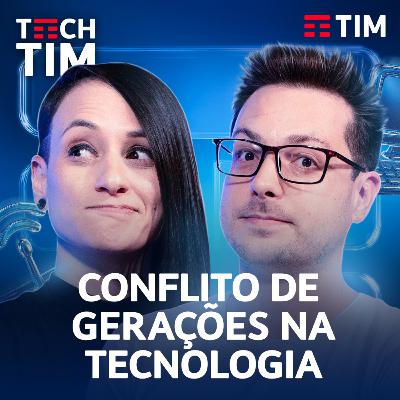 O CHOQUE DE GERAÇÕES gerado pela TECNOLOGIA | Tech TIM Podcast EP8