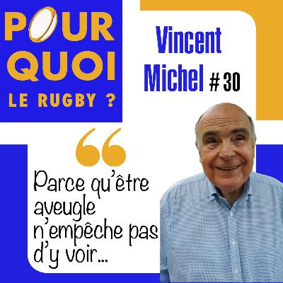 # 30 / Vincent Michel... Parce qu'être aveugle n'empêche pas d'y voir