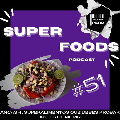 #51 LA BIODIVERSIDAD DE ANCASH ESCONDE UN TESORO: LOS SUPERALIMENTOS QUE DEBES PROBAR ANTES DE MORIR
