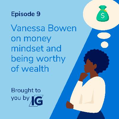 Vanessa Bowen, on money mindset and being worthy of wealth
