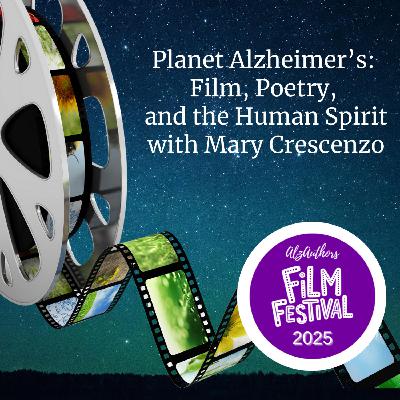 Planet Alzheimer’s: Film, Poetry, and the Human Spirit with Mary Crescenzo