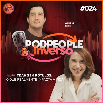 TDAH Sem Rótulos: O Que Realmente Impacta a Vida - PODPEOPLE INVERSO COM DRA. ANA BEATRIZ | Ep. 024 TDAH Sem Rótulos: O Que Realmente Impacta a Vida - PODPEOPLE INVERSO COM DRA. ANA BEATRIZ | Ep. 024