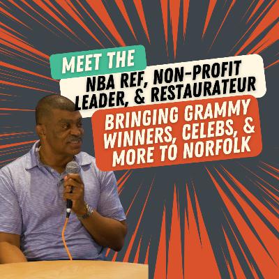 032: Meet the NBA Ref, Non-Profit Leader, and Restaurateur Bringing Grammy-Winners, Celebs, & More to Norfolk