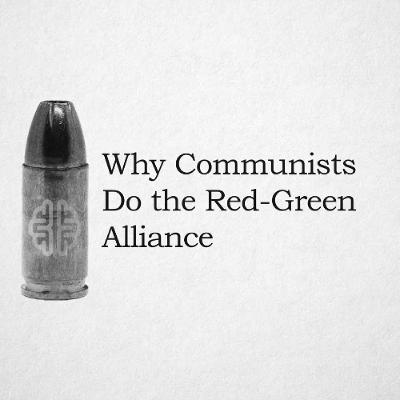 Why Communists Do the Red-Green Alliance Why Communists Do the Red-Green Alliance