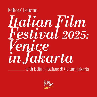 Editors' Column: Italian Film Festival '25 | Venice in Jakarta Editors' Column: Italian Film Festival '25 | Venice in Jakarta