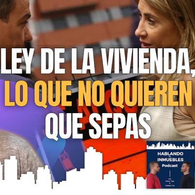 Ley de la Vivienda, Lo Que Nadie Te Ha Contado 🤫 Ep 17