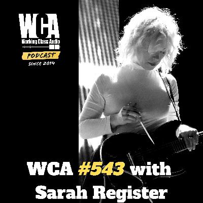 WCA #543 with Sarah Register –Mastering, 10,000 Hours at Once, NYC & The Nervous System, Avant Garde, and PLaying with Kim Gordon