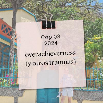 Overachieverness (y otros traumas) Overachieverness (y otros traumas)