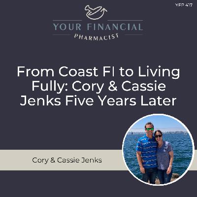 YFP 417: From Coast FI to Living Fully: Cory & Cassie Jenks Four Years Later
