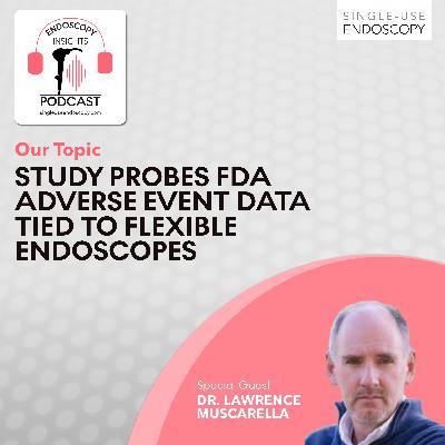Study Probes FDA Adverse Event Data Tied to Flexible Endoscopes