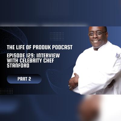 Episode 129: Interview With Celebrity Chef Stanford Pt. 2