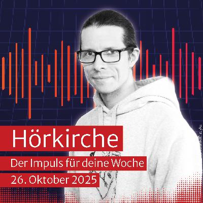 Hörkirche vom 26. Oktober 2025 Hörkirche vom 26. Oktober 2025