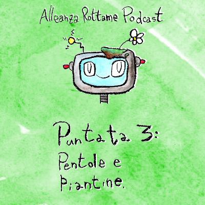 Ep.3 – Pentole e piantine Ep.3 – Pentole e piantine