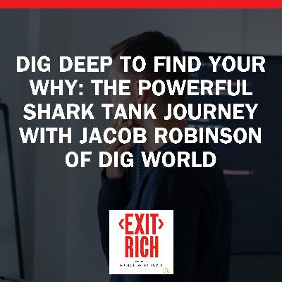 Dig Deep To Find Your Why: The Powerful Shark Tank Journey With Jacob Robinson Of Dig World Dig Deep To Find Your Why: The Powerful Shark Tank Journey With Jacob Robinson Of Dig World