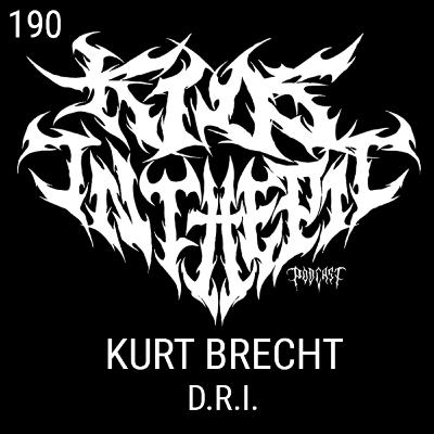Kurt Brecht - D.R.I. - Kids in the Pit Podcast Episode 191