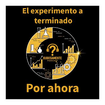 EP12 El experimento ha terminado... por ahora