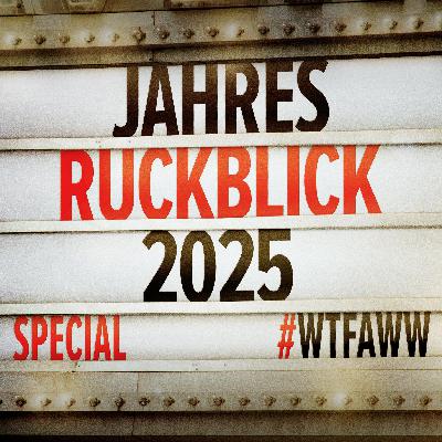 Jahresrückblick 2025 | Special | WTFAWW Jahresrückblick 2025 | Special | WTFAWW