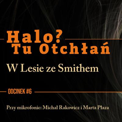 HTO#6: W Lesie ze Smithem HTO#6: W Lesie ze Smithem