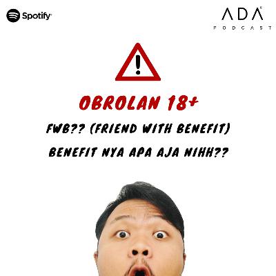 Eps.7 - (18+) FWB?? Benefit nya apa aja nih??