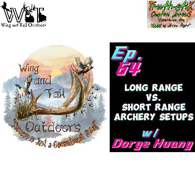 Wing & Tail Outdoors - Long vs. Short Range Archery Setups w/ Dorge Huang