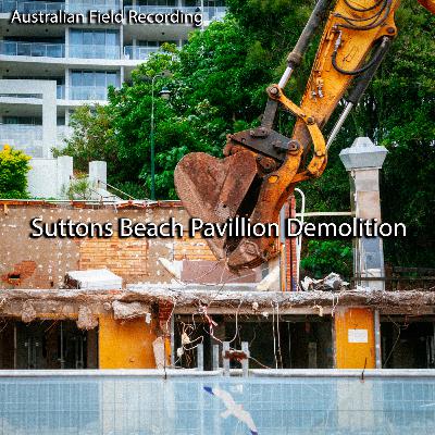 Suttons Beach Pavillion Demolition (field recording)