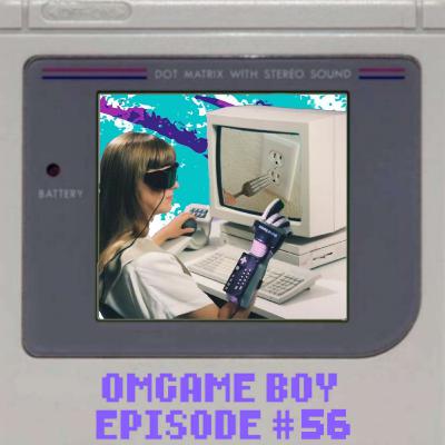 OMGame Boy #56 "VR You Serious?" OMGame Boy #56 "VR You Serious?"