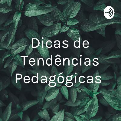 Dicas de tendências pedagógicas.