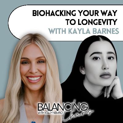 Biohacking Your Way to Longevity with Kayla Barnes