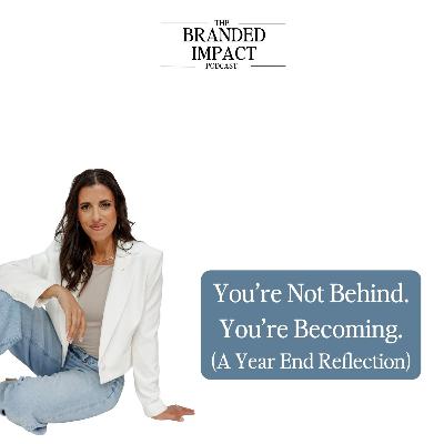 You’re Not Behind. You’re Becoming | A Year-End Reflection for Women Entrepreneurs