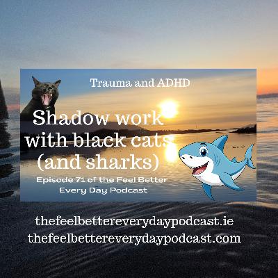 Shadow Work with Black Cats and Sharks Shadow Work with Black Cats and Sharks