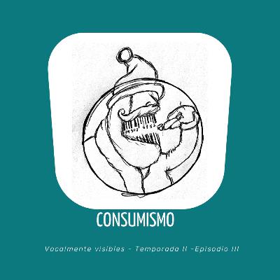 EPISODIO 13: Consumismo, la trágica tradición de nuestra sociedad. EPISODIO 13: Consumismo, la trágica tradición de nuestra sociedad.