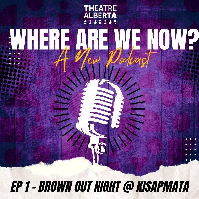 Where Are We Now? Ep 1 -  Brown Out Night @ Kisapmata