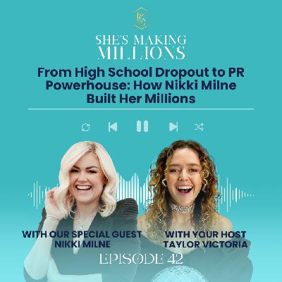 Episode 42 From High School Dropout to PR Powerhouse: How Nikki Milne Built Her Millions