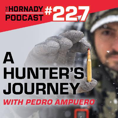 Ep. 227 – A Hunter's Journey with Pedro Ampuero Ep. 227 – A Hunter's Journey with Pedro Ampuero