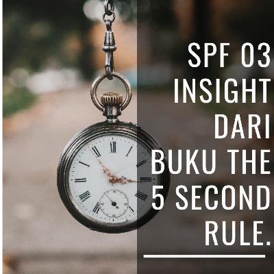 SPF 03 - Insight dari Buku The 5 Second Rule