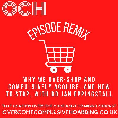 REMIX: Why we over-shop and compulsively acquire, and how to stop, with Dr Jan Eppingstall REMIX: Why we over-shop and compulsively acquire, and how to stop, with Dr Jan Eppingstall