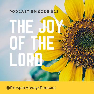 Prosper Always - Episode 28 - The Joy of the Lord
