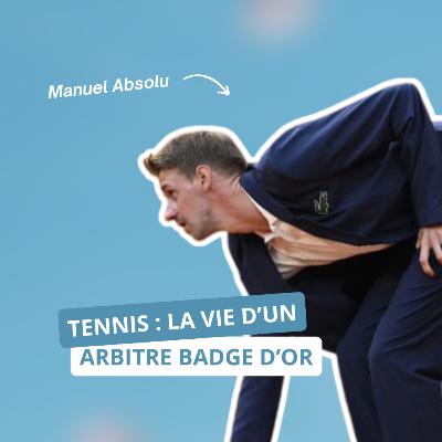 Tennis : la vie d’un arbitre badge d’or, avec Manuel Absolu