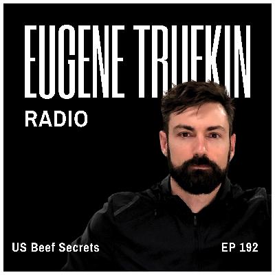Episode 192 - US Beef Secrets - Eugene Trufkin Episode 192 - US Beef Secrets - Eugene Trufkin