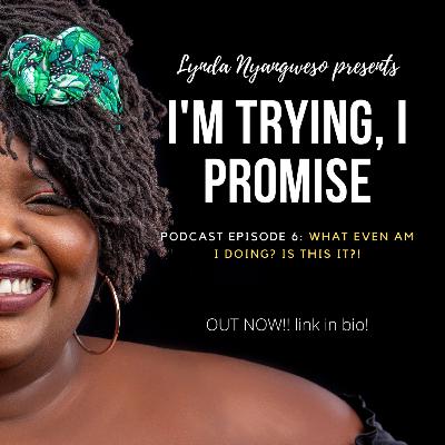 I'M TRYING, I PROMISE ep 6: What even am I doing? Is this it??!